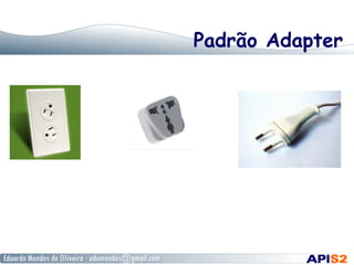Padrão Adapter
 