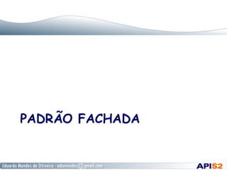 PADRÃO FACHADA
 