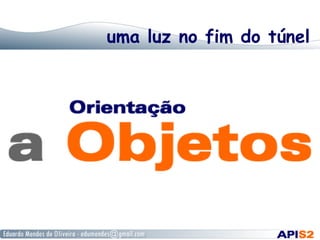 uma luz no fim do túnel
 