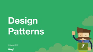 Design
Patterns
Outubro /2019
 