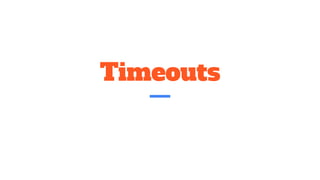 Timeouts
 