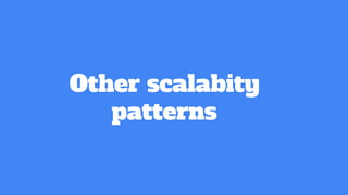 Other scalabity
patterns
 