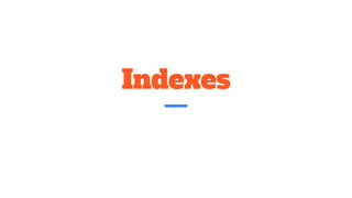 Indexes
 