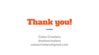 Thank you!
Celso Crivelaro
@celsocrivelaro
celsocrivelaro@gmail.com
 