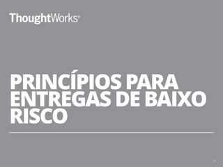 INCREMENTAL É MELHOR QUE “BIG BANG” 
22 
… … 
 