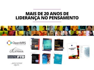 MAIS DE 20 ANOS DE 
LIDERANÇA NO PENSAMENTO 
…para nomear 
alguns 
 