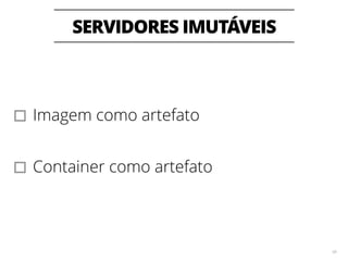 OBRIGADO! 
Danilo Sato (@dtsato) 
dsato@thoughtworks.com 
73 
www.devopsnapratica.com.br 
! 
#DevopsNaPratica 
