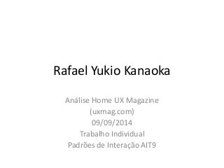 Rafael Yukio Kanaoka 
Análise Home UX Magazine 
(uxmag.com) 
09/09/2014 
Trabalho Individual 
Padrões de Interação AIT9  