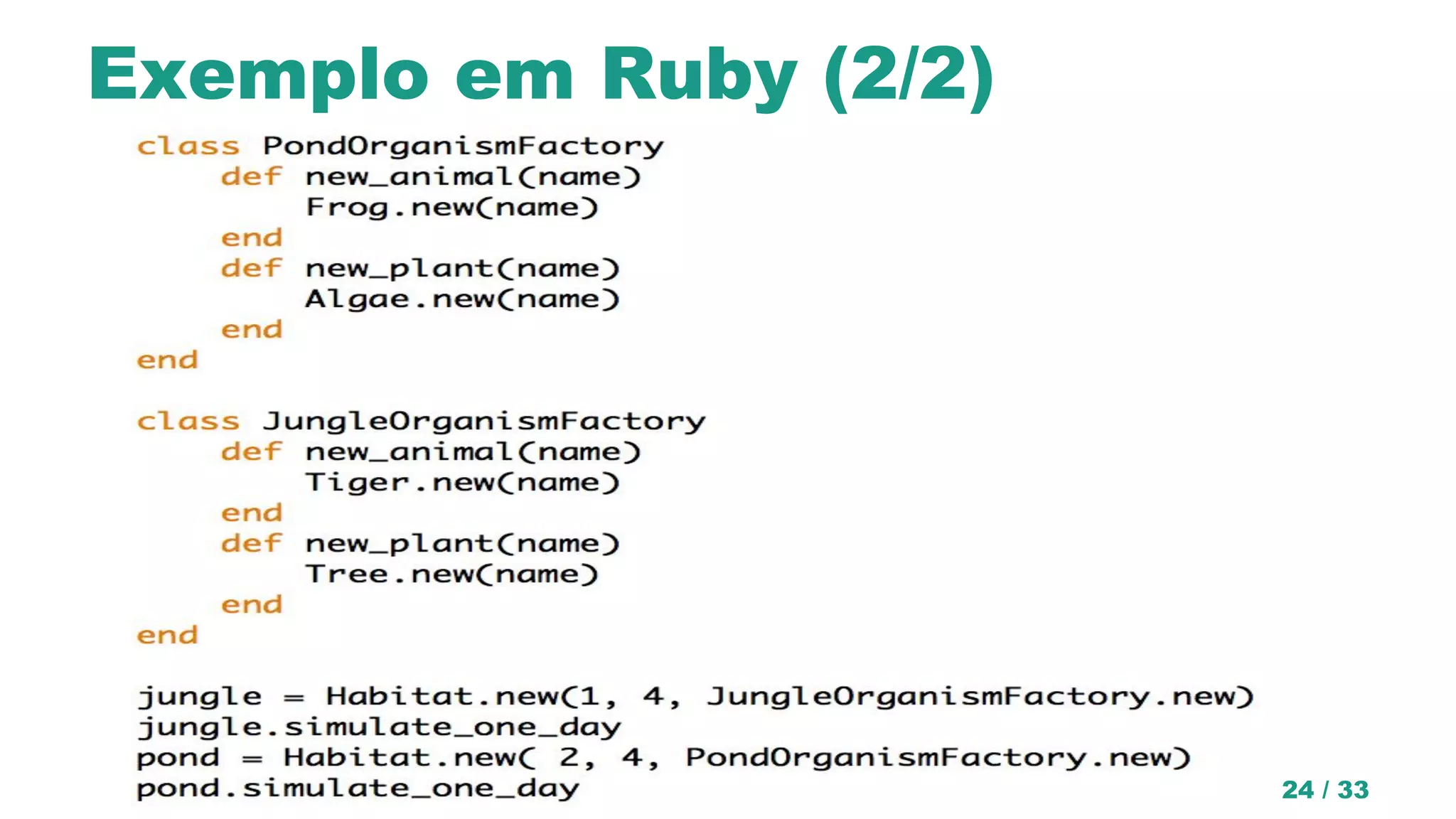 Exemplo em Ruby (2/2)
Padrões de Projeto de Software OO 24 / 33
 