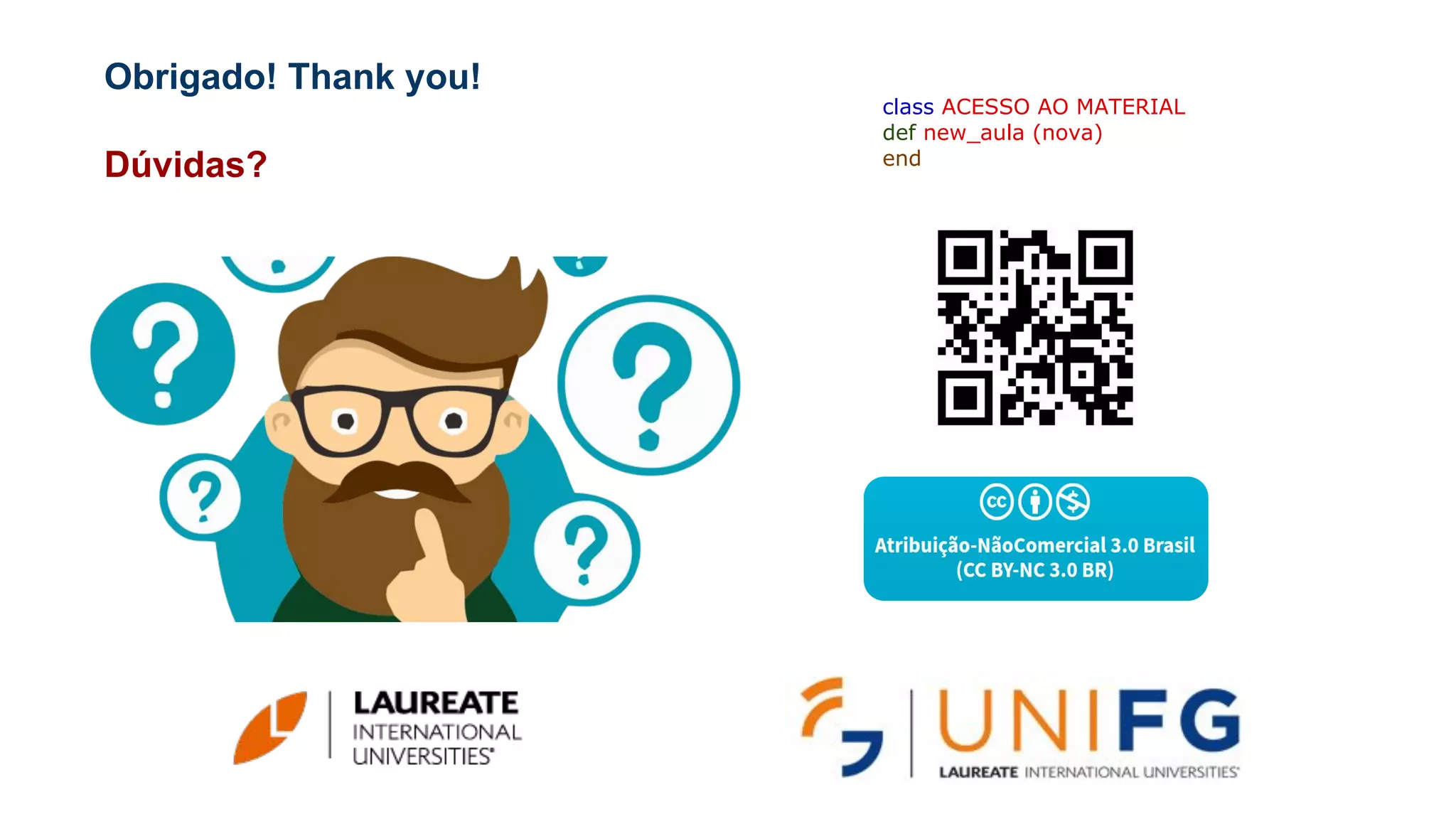 Obrigado! Thank you!
Dúvidas?
class ACESSO AO MATERIAL
def new_aula (nova)
end
 