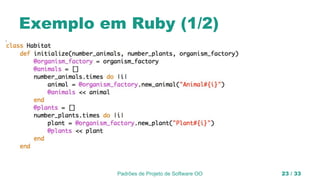 Exemplo em Ruby (1/2)
Padrões de Projeto de Software OO 23 / 33
 