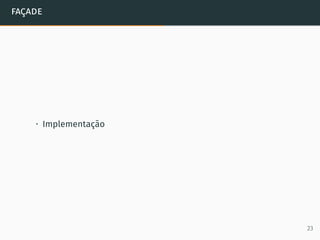 façade
• Implementação
23
 