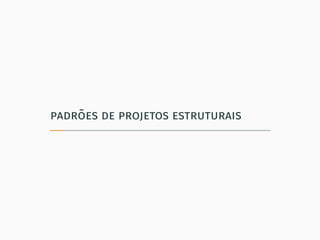 padrões de projetos estruturais
 