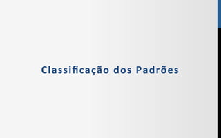Classiﬁcação$dos$Padrões$
 