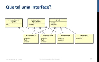 Que$tal$uma$Interface?$
UML e Padrões de Projeto Centro Universitário do Triângulo 51
 