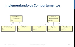 Implementando$os$Comportamentos$
UML e Padrões de Projeto Centro Universitário do Triângulo 82
 