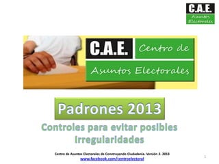 1
Centro de Asuntos Electorales de Construyendo Ciudadanía. Versión 2- 2013
www.facebook.com/centroelectoral
 