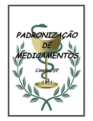 PADRONIZAÇÃO
     DE
MEDICAMENTOS
   Limeira, SP

     2.011




        1
 