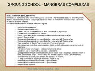 GROUND SCHOOL - MANOBRAS COMPLEXAS
28FENIX ESCOLA DE AVIAÇÃO CIVIL - IVENS
 