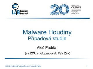 2015-02-09, Seminář o bezpečnosti sítí a služeb, Praha 1
Malware Houdiny
Případová studie
Aleš Padrta
(za ZČU spolupracoval: Petr Žák)
 