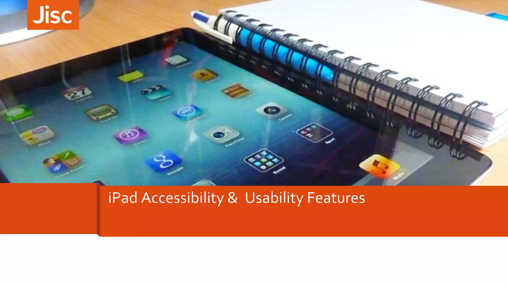 iPad Accessibility & Usability Features 
 