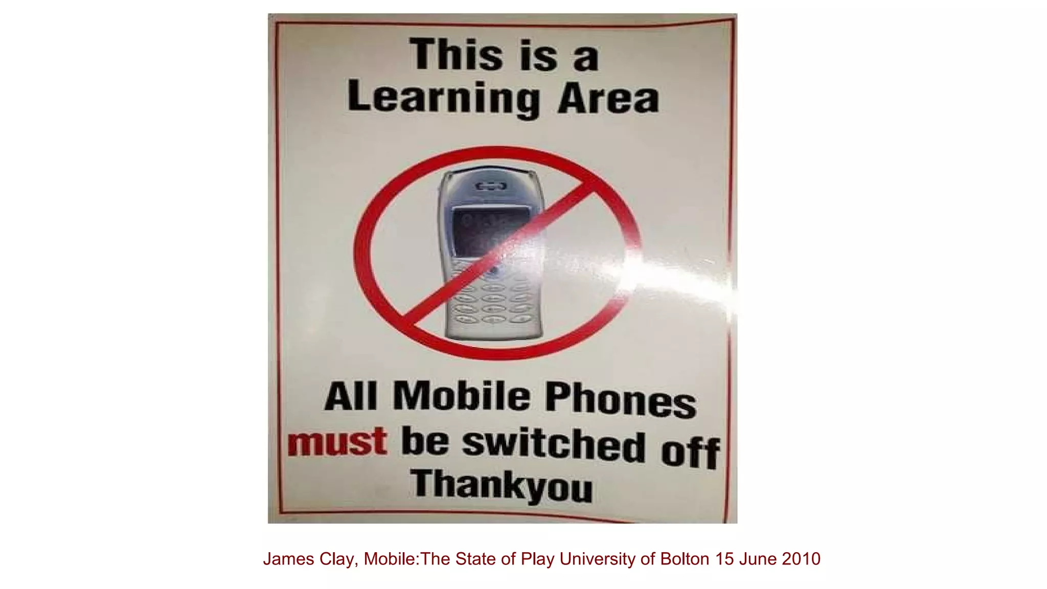 James Clay, Mobile:The State of Play University of Bolton 15 June 2010 
 