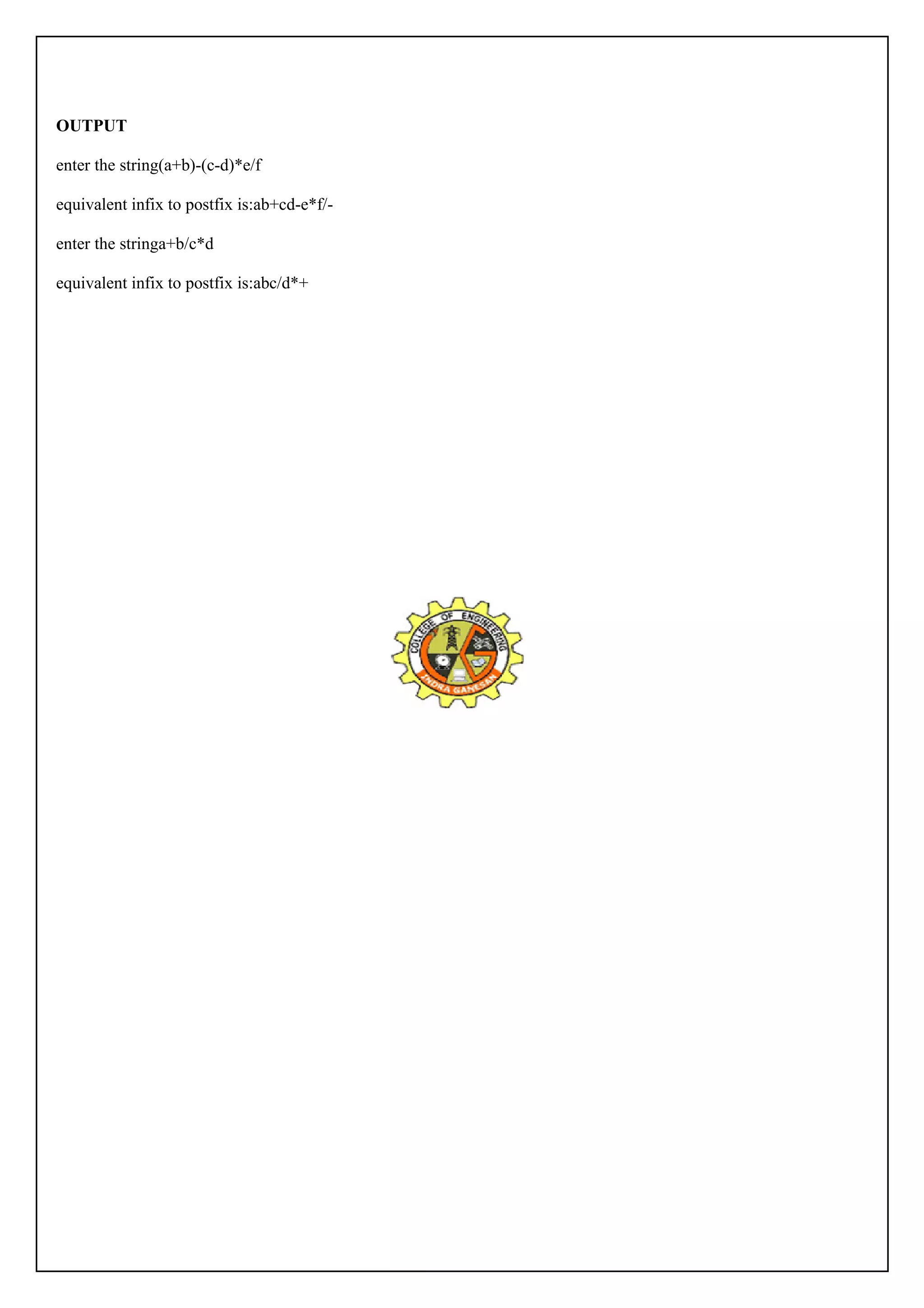 OUTPUT 
enter the string(a+b)-(c-d)*e/f 
equivalent infix to postfix is:ab+cd-e*f/- 
enter the stringa+b/c*d 
equivalent infix to postfix is:abc/d*+ 
 
