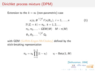 Dirichlet process mixture (DPM)
Extension to the k = ∞ (non-parametric) case
xi |zi , θ
i.i.d
∼ f (xi |θxi ), i = 1, . . ....
