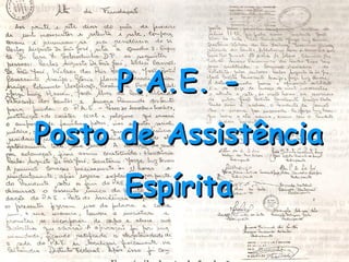 P.A.E. -
Posto de Assistência
      Espírita
 