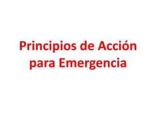 Principios de Acción
para Emergencia
 