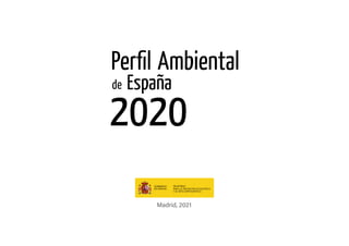 Perfil Ambiental de España 2020
Informe basado en indicadores
 