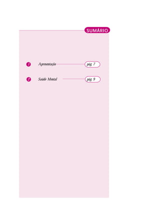 SUMÁRIOSUMÁRIOSUMÁRIOSUMÁRIOSUMÁRIO
1 Apresentação pág. 7
2 Saúde Mental pág. 9
 