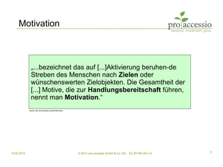 15.02.2014 © 2014, pro accessio GmbH & Co. KG, CC BY-NC-SA 3.0 3
Motivation
„...bezeichnet das auf [...]Aktivierung beruhe...