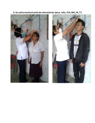 4.-Se realizamonitorizaciónde valoraciónde: (peso, talla, P/A, IMC, FR, T°)
 
