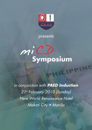 presents




         Symposium


in conjunction with PAED Induction
   21st February 2010 (Sunday)
  New World Renaissance Hotel
       Makati City • Manila
 
