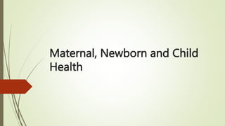 Maternal, Newborn and Child
Health
 
