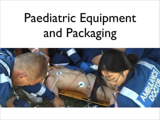 Paediatric Equipment
   and Packaging
 
