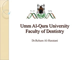 Umm Al-Qura University Faculty of Dentistry Dr.Reham Al-Haratani 