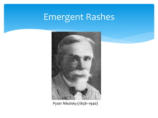 Emergent Rashes
Pyotr Nikolsky (1858–1940)
 