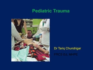 Initial Assessment and Management
Pediatric Trauma
Dr Tariq Chundrigar
FRCS Ed, MHPE
 