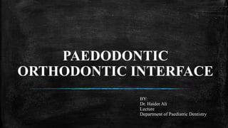 PAEDODONTIC ORTHODONTIC INTERFACE FINAL YEAR.pptx