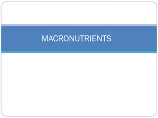 MACRONUTRIENTS
 