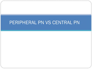PERIPHERAL PN VS CENTRAL PN
 
