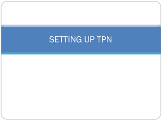 SETTING UP TPN
 