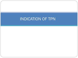 INDICATION OF TPN
 