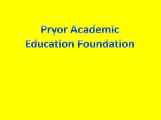 Pryor Academic  Education Foundation 