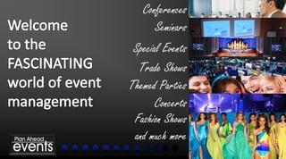 Conferences
       Seminars
 Special Events
  Trade Shows
Themed Parties
       Concerts
 Fashion Shows
 and much more
 