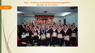 PAEL
PAEL - Poderosa Assembleia Estadual Legislativa
Reunião de 10.12.2016
 