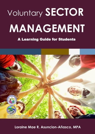 Voluntary Sector Management
i
Voluntary SECTOR
MANAGEMENT
A Learning Guide for Students
Loraine Mae R. Asuncion-Añasco, MPA
 