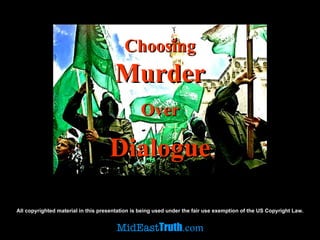 A ll copyrighted material in  this presentation  is being used under the fair use   exemption   of the US Copyright Law . Choosing Murder Over Dialogue 